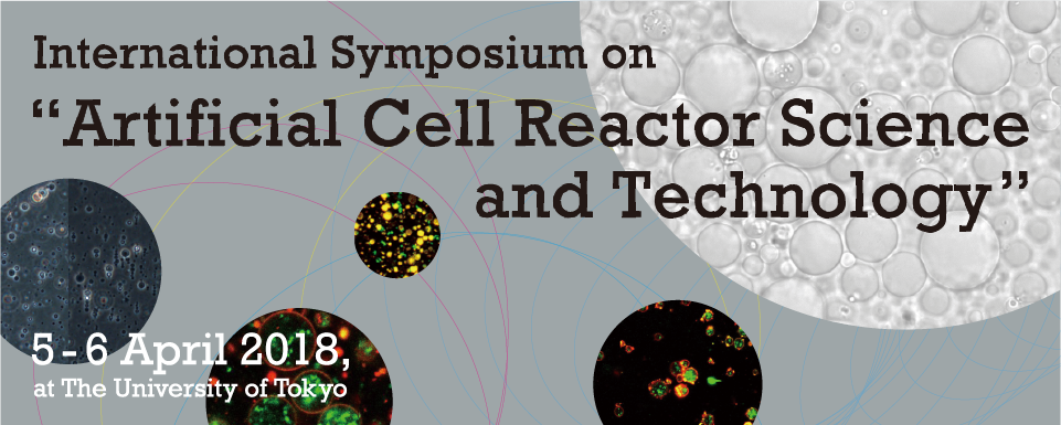 International Symposium on Artificial Cell Reactor Science and Technology April 5-6, 2018 Tokyo, Japan