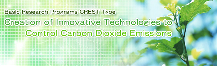 Basic Research Programs CREST Type Creation of Innovative Technologies to Control Carbon Dioxide Emissions