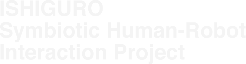 ISHIGURO Symbiotic Human-Robot Interaction Project