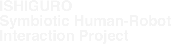 ISHIGURO Symbiotic Human-Robot Interaction Project