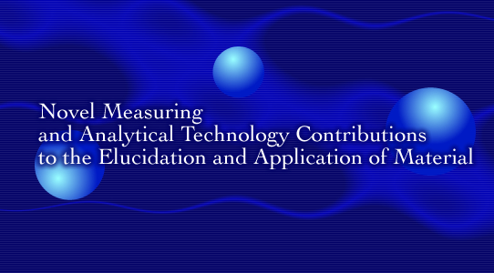 Novel Measuring and Analytical Technology Contributions to the Elucidation and Application of Material