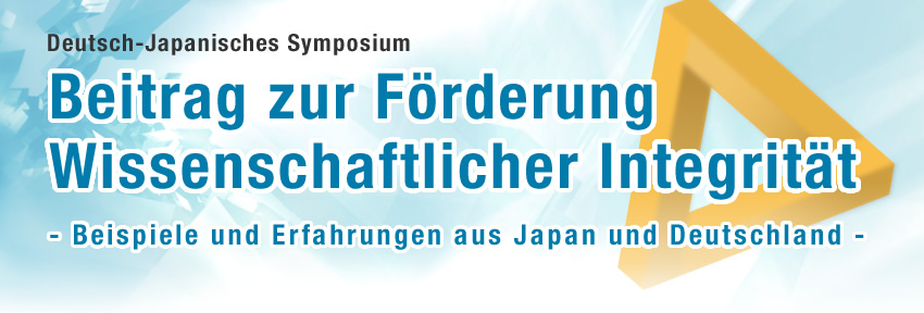 Deutsch-Japanisches Symposium Beitrag zur Förderung Wissenschaftlicher Integrität - Beispiele und Erfahrungen aus Japan und Deutschland -