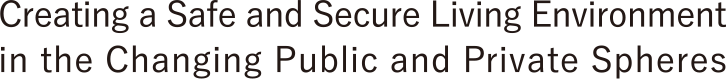 Creating a Safe and Secure Living Environment in the Changing Public and Private Spheres