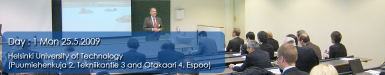 Day :  1 Mon 25.5.2009 Helsinki University of Technology (Puumiehenkuja 2, Tekniikantie 3 and Otakaari 4, Espoo)